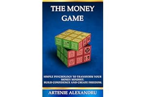 The Money Game: Simple Psychology to Transform Your Money Mindset. Build Confidence And Create Freedom.