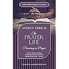 The Prayer Life [Annotated, Updated]: Persevering in Prayer