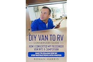DIY Van to RV Conversion Guide - How I Converted My Passenger Van into A Campervan: Easy to Follow Step by Step Instructions 
