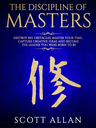 Download The Discipline of Masters: Destroy Big Obstacles, Master Your Time, Capture Creative Ideas and Become the Leader You Were Born to Be (Lifestyle Mastery Series Book 2) (English Edition) PDF