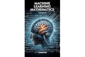 Machine Learning Mathematics in Python (Mastering Machine Learning)
