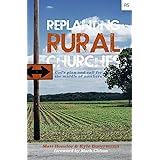 Replanting Rural Churches: God's Plan and Call for the Middle of Nowhere (Replant Series)