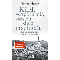 Kind, versprich mir, dass du dich erschießt: Der Untergang der kleinen Leute 1945 (German Edition) book cover Kind, versprich mir, dass du dich erschießt: Der Untergang der kleinen Leute 1945 (German Edition) book cover