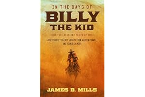 In the Days of Billy the Kid: The Lives and Times of José Chávez y Chávez, Juan Patrón, Martín Chávez, and Yginio Salazar
