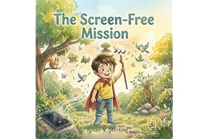 The Screen-Free Mission : A Story to Reduce Screen Time, Build Healthy Habits, and Discover Nature's Wonders (Little Hero Leo