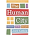 The Human City: Urbanism for the Rest of Us