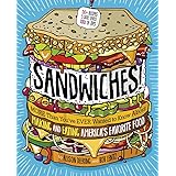 Sandwiches!: More Than You've Ever Wanted to Know About Making and Eating America's Favorite Food
