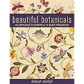 Beautiful Botanicals: 45 Appliqu&eacute; Flowers &amp; 14 Quilt Projects