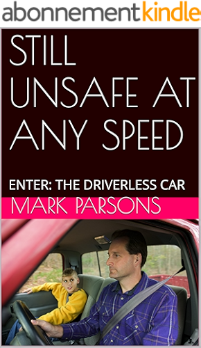 Download STILL UNSAFE AT ANY SPEED: ENTER: THE DRIVERLESS CAR (English Edition) PDF