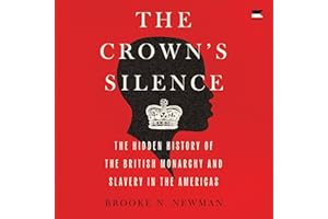 The Crown's Silence: The Hidden History of the British Monarchy and Slavery in the Americas