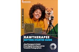 RawTherapee, Getting Started Guide: RawTherapee in Detail: Free Digital Development for Creative Photographers (Photo Editing