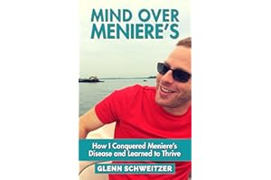 Mind Over Meniere's: How I Conquered Meniere's Disease and Learned to Thrive
