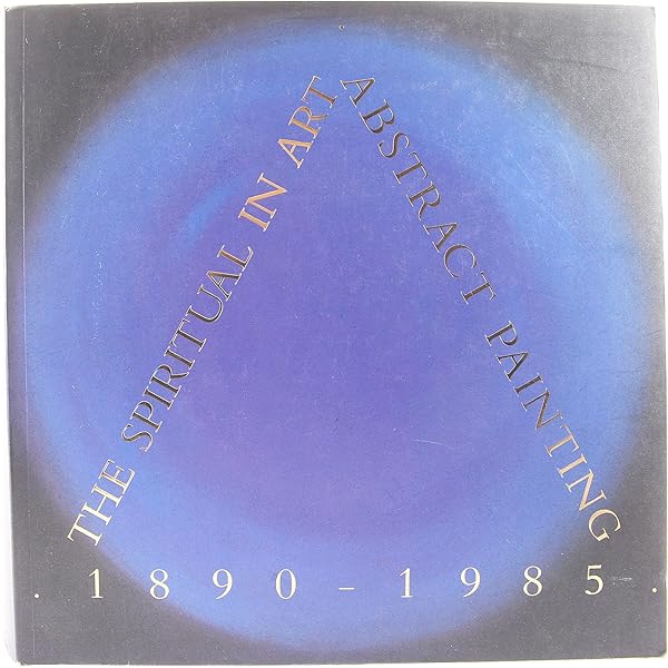 アート・デザイン・音楽 THE SPIRITUAL IN ART: ABSTRACT PAINTING The Spiritual in Art: Abstract Painting 1890-1985. Edited By