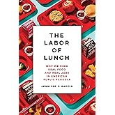 The Labor of Lunch: Why We Need Real Food and Real Jobs in American Public Schools (Volume 70)
