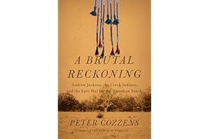 A Brutal Reckoning: Andrew Jackson, the Creek Indians, and the Epic War for the American South
