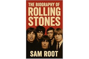 The Biography of Rolling Stones : The Rise, Rebellion, and Reign of the World’s