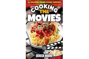 Cooking the Movies: 50 Recipes from Iconic Movies