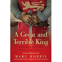 A Great and Terrible King: Edward I and the Forging of Britain