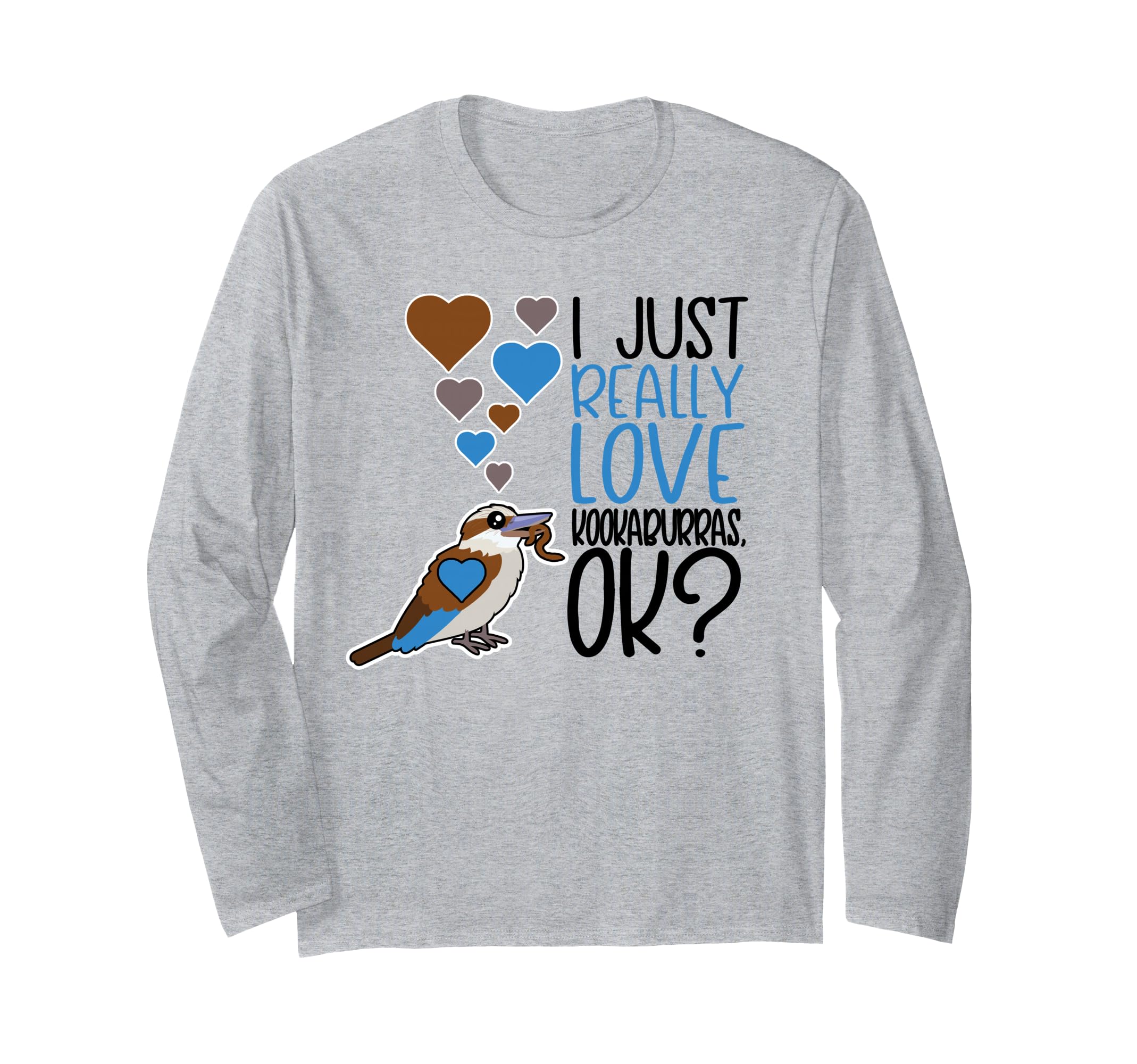 I Just Really Love Kookaburras OK Cute Kookaburra Lover Long Sleeve T-Shirt