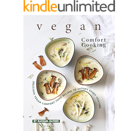 Vegan Comfort Cooking Delicious Vegan Comfort Food Recipes To Satisfy Every Craving Kindle Edition By Rayner Rachael Health Fitness Dieting Kindle Ebooks Amazon Com