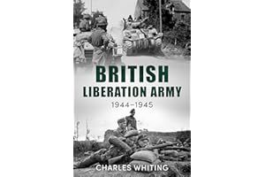 The British Liberation Army: 1944-45 (Forgotten Aspects of World War Two)