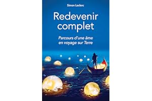 Redevenir complet: Parcours d'une âme en voyage sur Terre (French Edition)