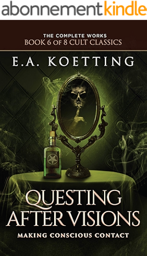 Download Questing After Visions: Making Conscious Contact (The Complete Works of E.A. Koetting Book 6) (English Edition) PDF