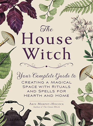 Download The House Witch: Your Complete Guide to Creating a Magical Space with Rituals and Spells for Hearth and Home (English Edition) PDF