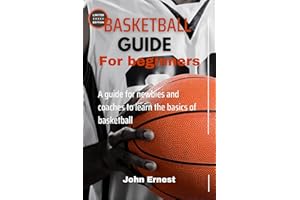 Basketball guide for beginners : A guide for newbies and coaches to learn the basics of basket ball