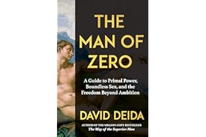 The Man of Zero: A Guide to Primal Power, Boundless Sex, and the Freedom Beyond Ambition