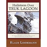 Hailstorm Over Truk Lagoon: Operations Against Truk by Carrier Task Force 58, 17 and 18 February 1944, and the Shipwrecks of World War II