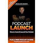 Podcast Launch: How to Create & Launch Your Podcast: Plus FreePodcastCourse.com!
