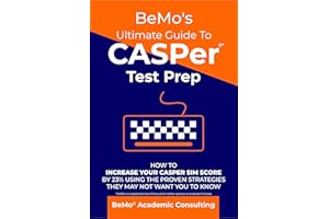 BeMo's Ultimate Guide to CASPer Test Prep: How To Increase Your CASPer SIM Score By 23% Using The Proven Strategies They May 