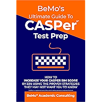 BeMo's Ultimate Guide to CASPer Test Prep: How To Increase Your CASPer SIM Score By 23% Using The Proven Strategies They… book cover