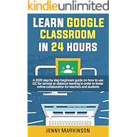 Learn Google Classroom in 24 hours: A 2020 step by step beginners guide on how to use GC for remote or distance learning… book cover