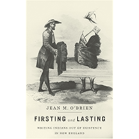 Firsting and Lasting: Writing Indians out of Existence in New England (Indigenous Americas) book cover Firsting and Lasting: Writing Indians out of Existence in New England (Indigenous Americas) book cover