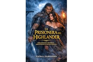LA PRISIONERA DEL HIGHLANDER. DARK ROMANCE HISTÓRICO AMBIENTADO EN LA ESCOCIA MEDIEVAL: Una esposa enemiga. Un guerrero despi