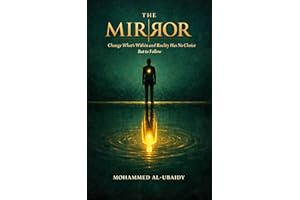The Mirror: Change What's Within and Reality Has No Choice But to Follow