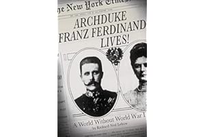 Archduke Franz Ferdinand Lives!: A World Without World War I