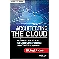 Architecting the Cloud: Design Decisions for Cloud Computing Service Models (SaaS, PaaS, and IaaS)