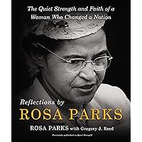 Reflections by Rosa Parks: The Quiet Strength and Faith of a Woman Who Changed a Nation