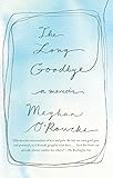 The Long Goodbye: A Memoir