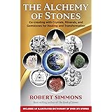 The Alchemy of Stones: Co-creating with Crystals, Minerals, and Gemstones for Healing and Transformation