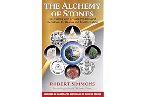 The Alchemy of Stones: Co-creating with Crystals, Minerals, and Gemstones for Healing and Transformation