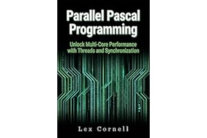 Parallel Pascal Programming: Unlock Multi-Core Performance with Threads and Synchronization (Advanced Programming Techniques 