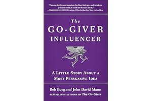 The Go-Giver Influencer: A Little Story About a Most Persuasive Idea (Go-Giver, Book 3)
