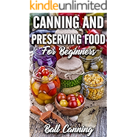 Canning and Preserving Food For Beginners: The Complete Guide to Master Canning Recipe, Pickling, Fermenting… book cover Canning and Preserving Food For Beginners: The Complete Guide to Master Canning Recipe, Pickling, Fermenting… book cover