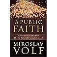 A Public Faith: How Followers of Christ Should Serve the Common Good
