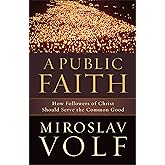 A Public Faith: How Followers of Christ Should Serve the Common Good