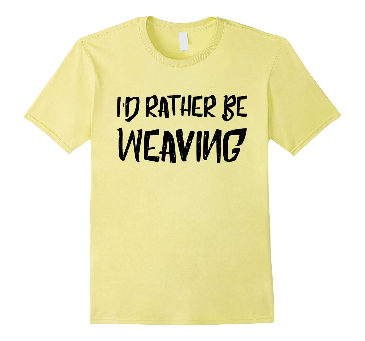 I'd rather be Weaving T-shirt Funny Humor Gift Tee-ANZ